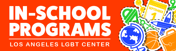 In-School Programs - Los Angeles LGBT Center
